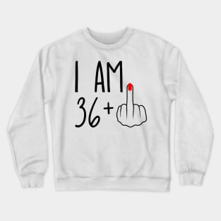 I Am 36 Plus 1 Middle Finger For A 37th Birthday Crewneck Sweatshirt